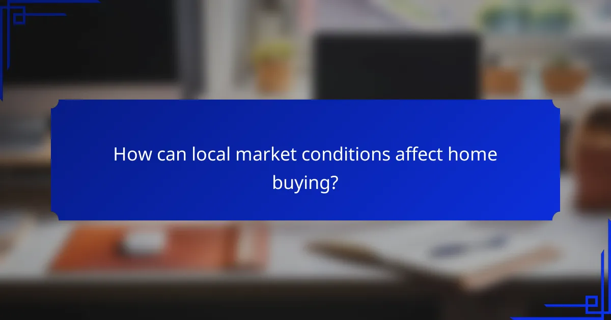 How can local market conditions affect home buying?