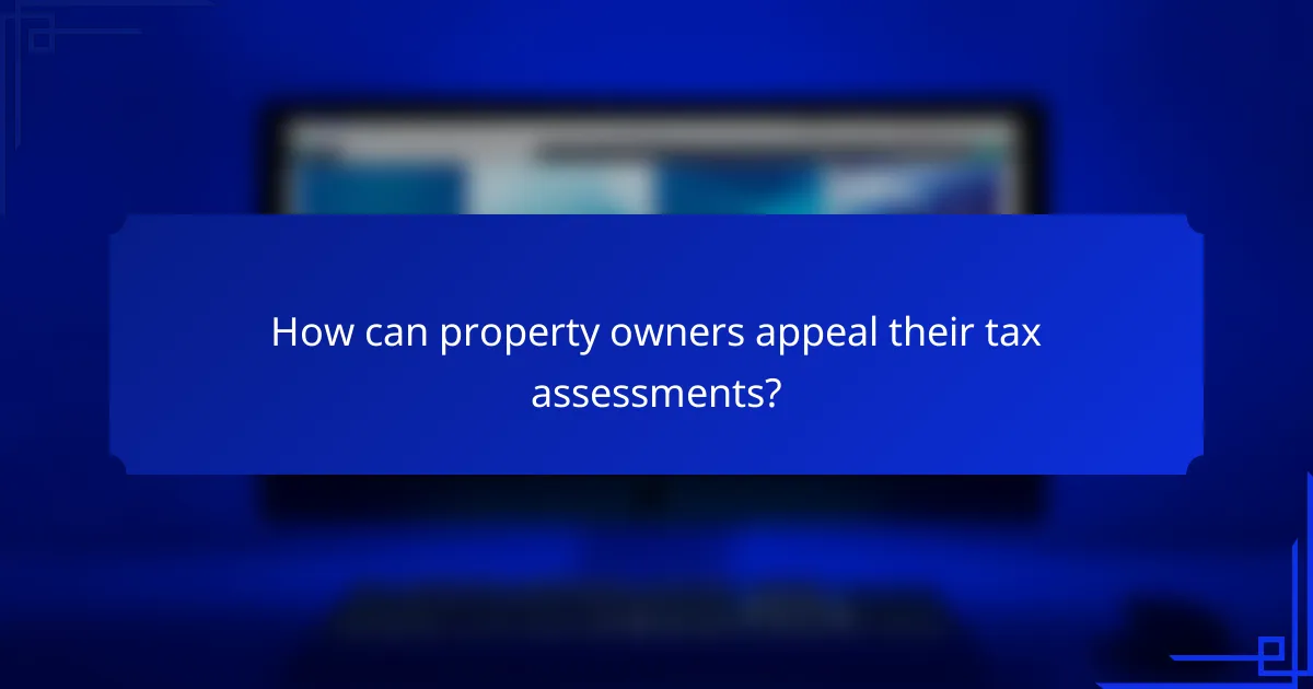 How can property owners appeal their tax assessments?