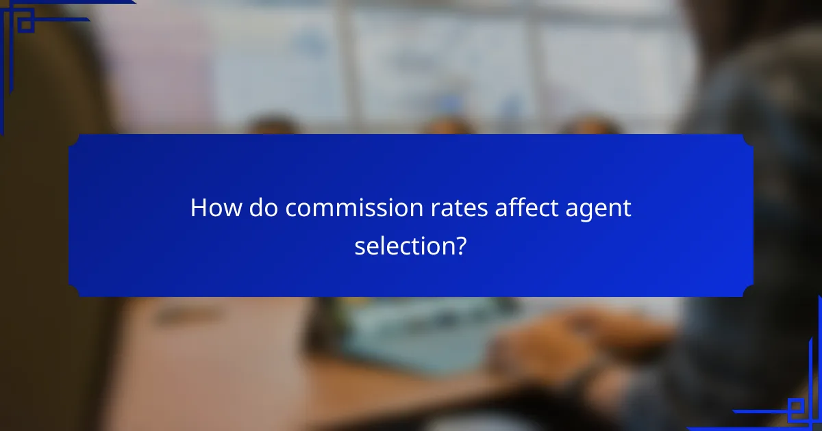 How do commission rates affect agent selection?