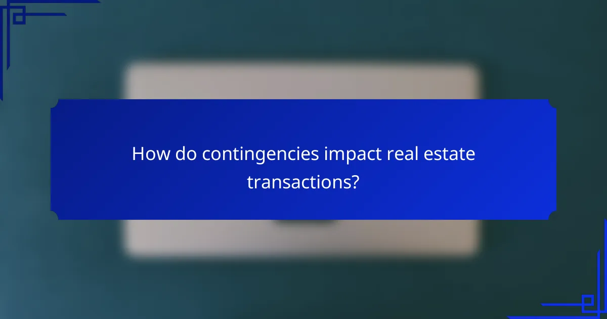 How do contingencies impact real estate transactions?