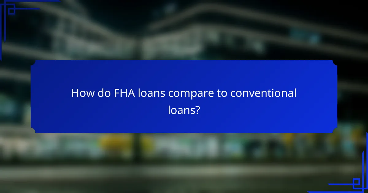 How do FHA loans compare to conventional loans?