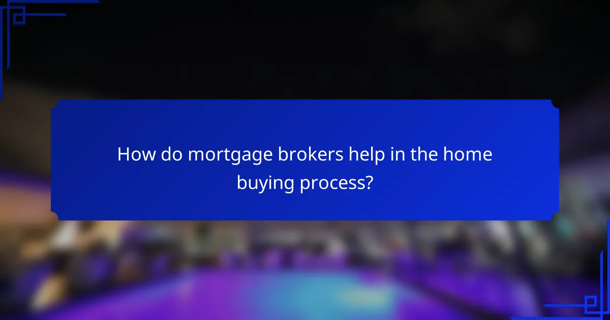 How do mortgage brokers help in the home buying process?