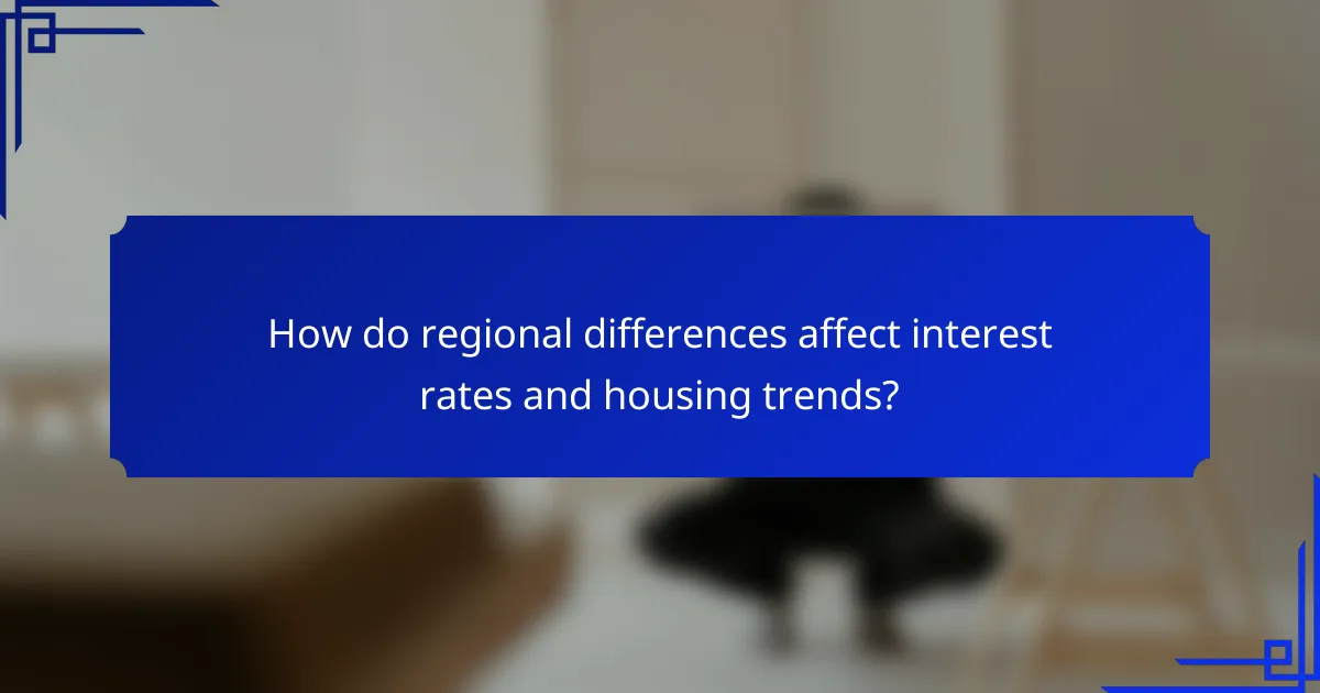 How do regional differences affect interest rates and housing trends?