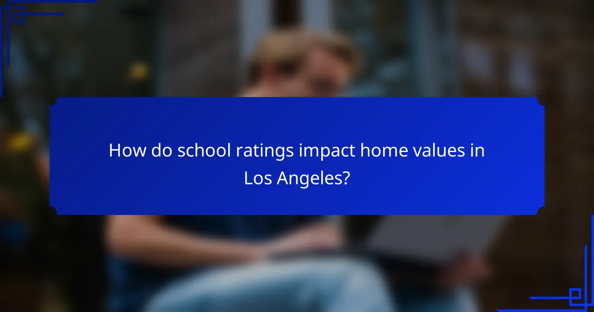 How do school ratings impact home values in Los Angeles?