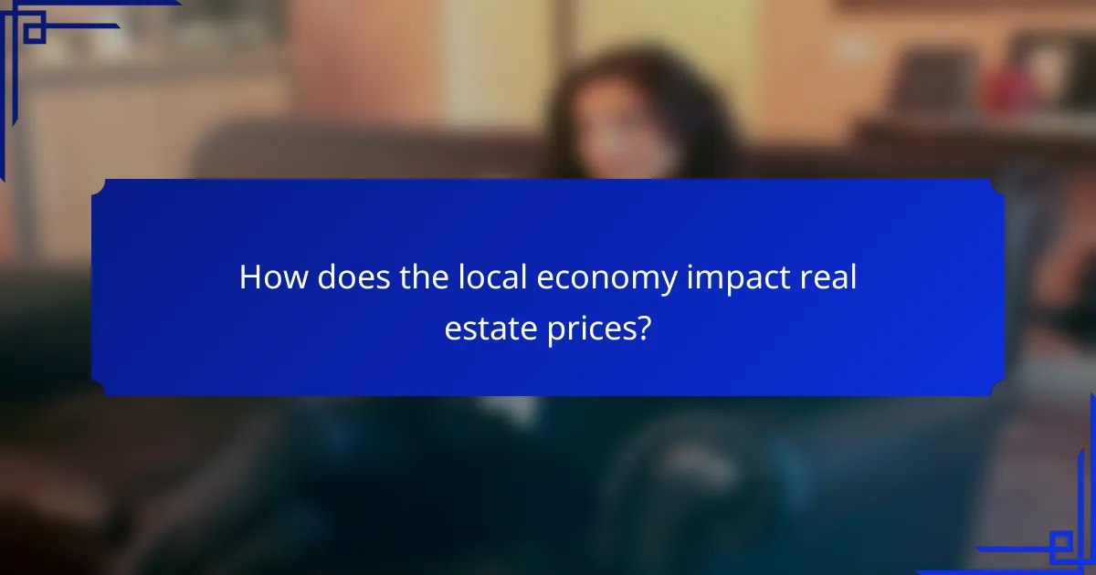How does the local economy impact real estate prices?