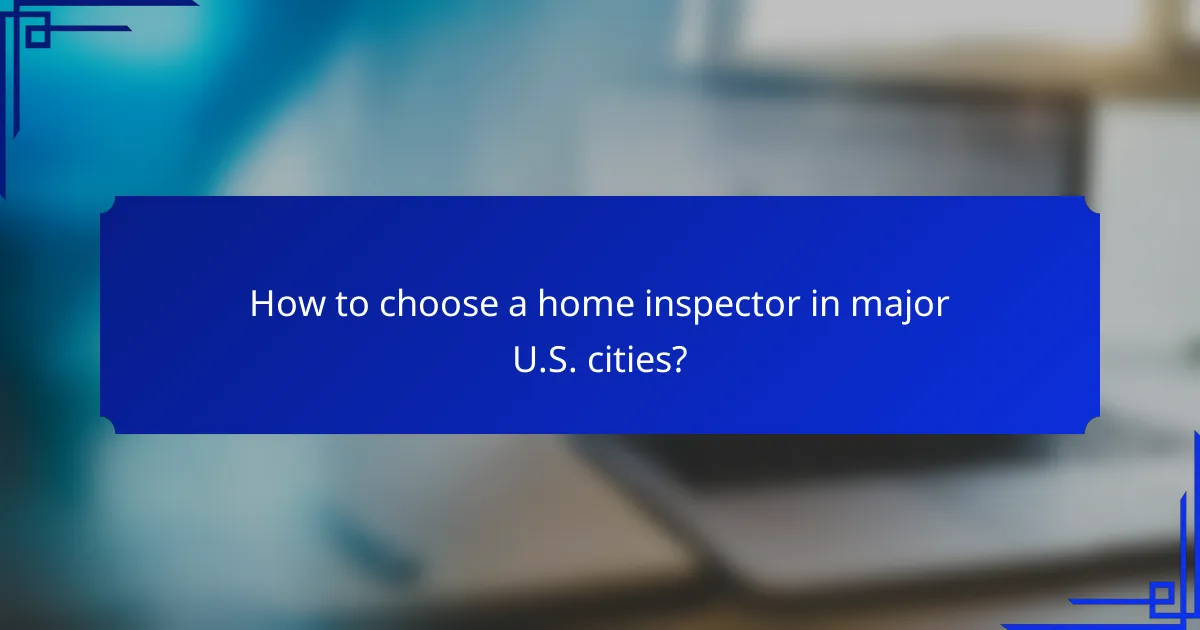 How to choose a home inspector in major U.S. cities?