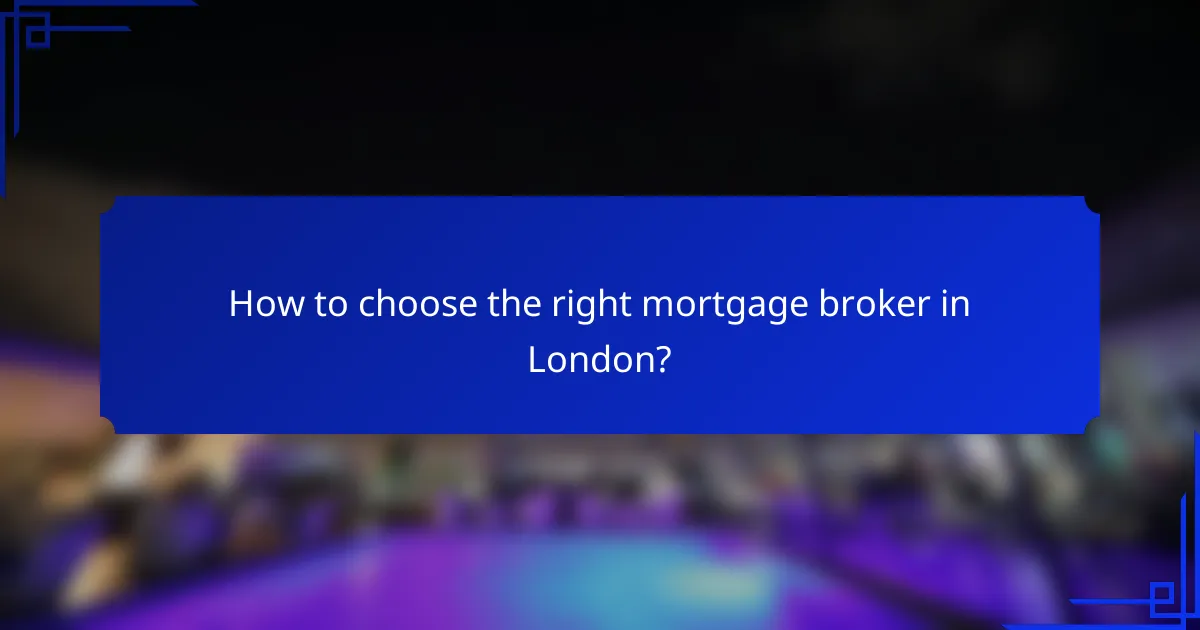 How to choose the right mortgage broker in London?