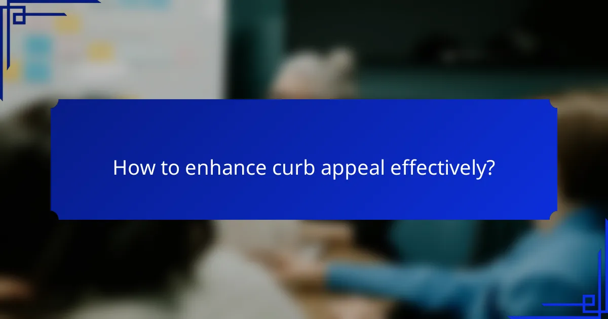 How to enhance curb appeal effectively?