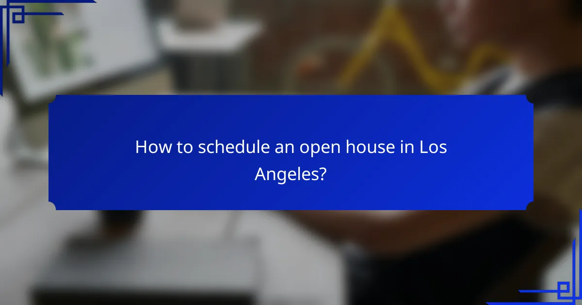How to schedule an open house in Los Angeles?