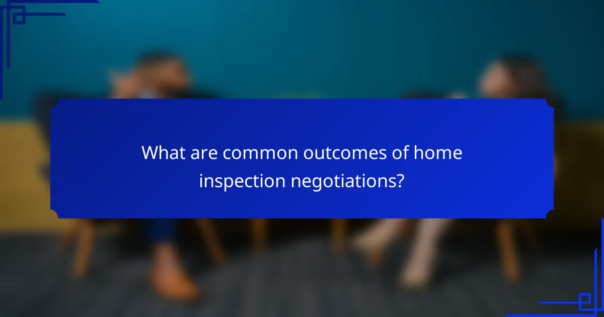 What are common outcomes of home inspection negotiations?