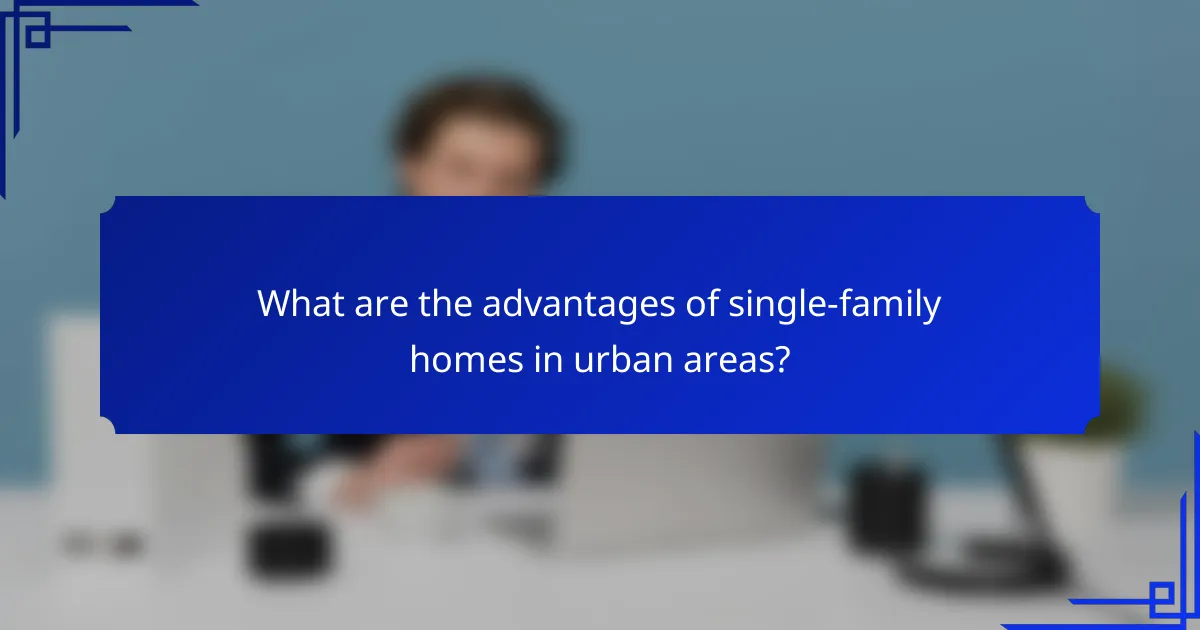 What are the advantages of single-family homes in urban areas?