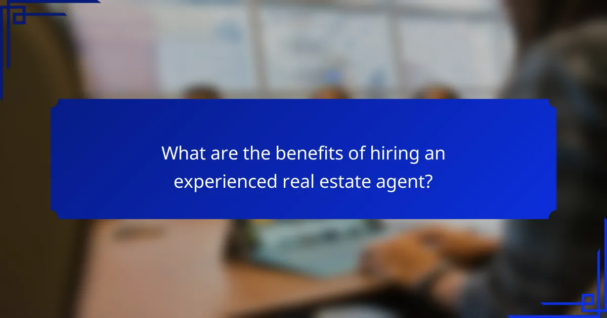 What are the benefits of hiring an experienced real estate agent?