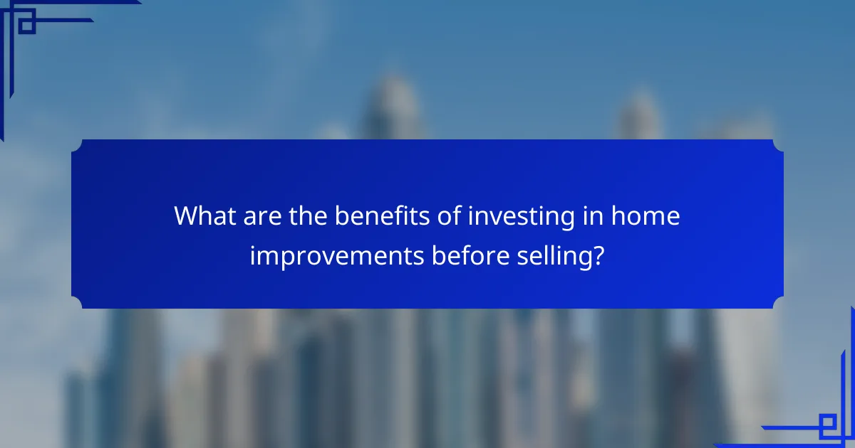 What are the benefits of investing in home improvements before selling?