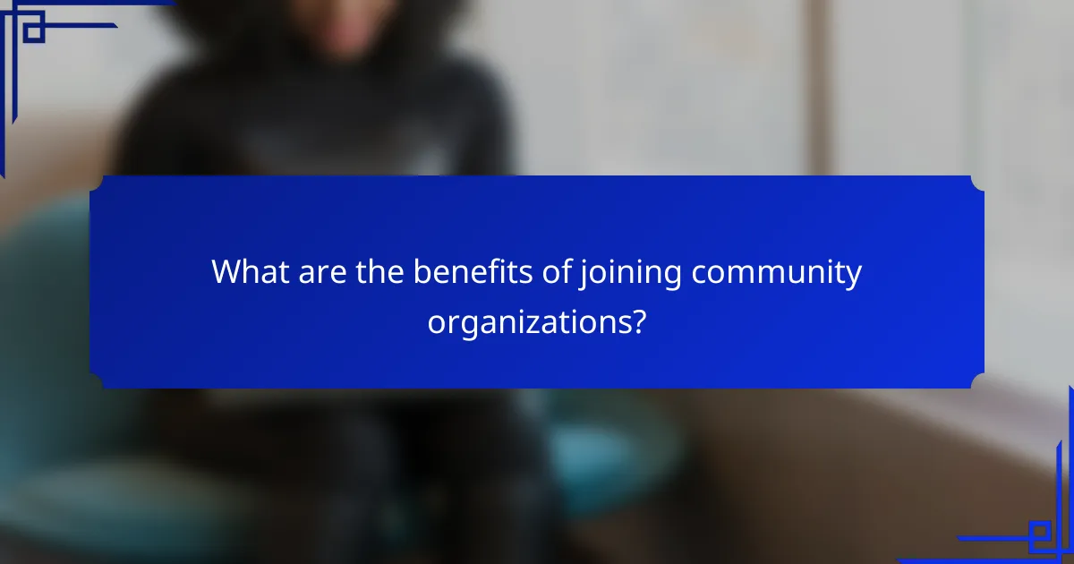What are the benefits of joining community organizations?