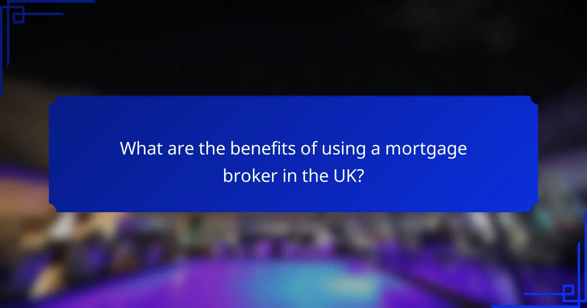 What are the benefits of using a mortgage broker in the UK?