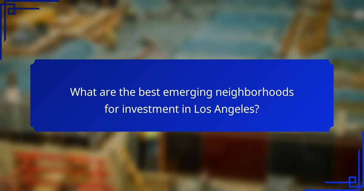 What are the best emerging neighborhoods for investment in Los Angeles?