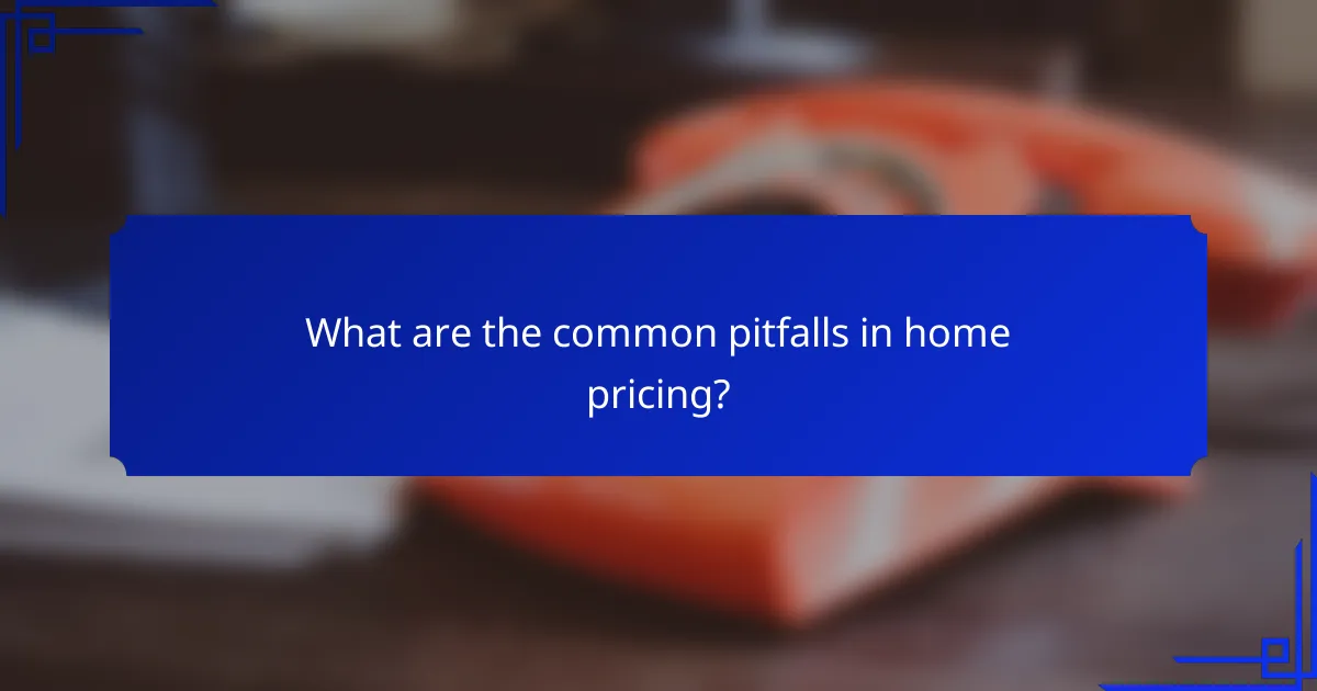 What are the common pitfalls in home pricing?