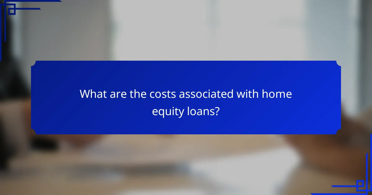 What are the costs associated with home equity loans?