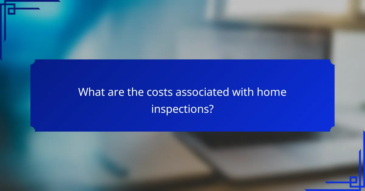 What are the costs associated with home inspections?