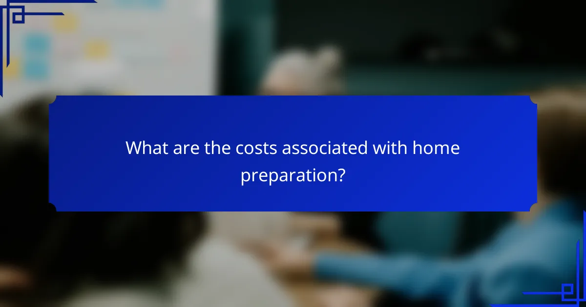 What are the costs associated with home preparation?