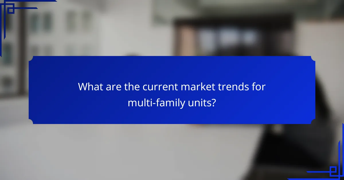 What are the current market trends for multi-family units?