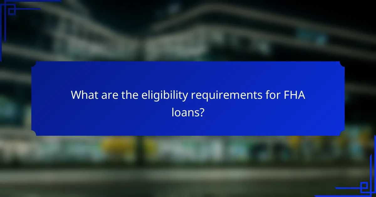 What are the eligibility requirements for FHA loans?