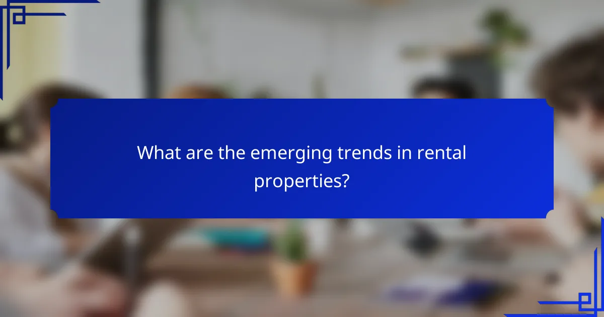 What are the emerging trends in rental properties?