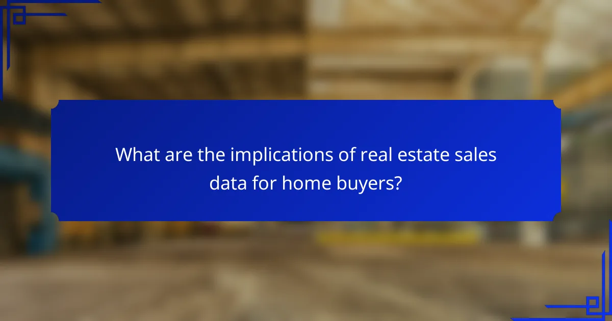 What are the implications of real estate sales data for home buyers?