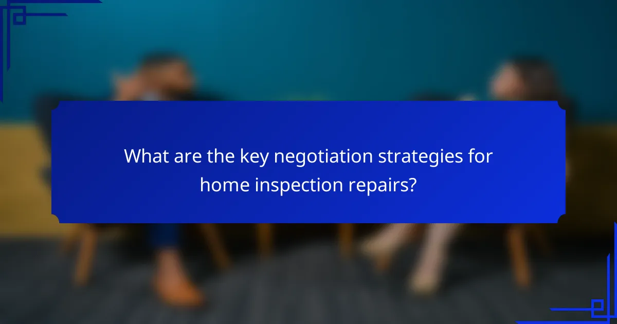What are the key negotiation strategies for home inspection repairs?