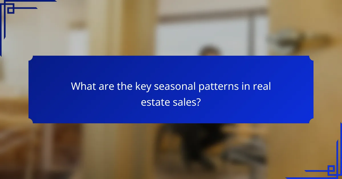 What are the key seasonal patterns in real estate sales?