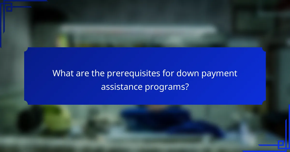 What are the prerequisites for down payment assistance programs?