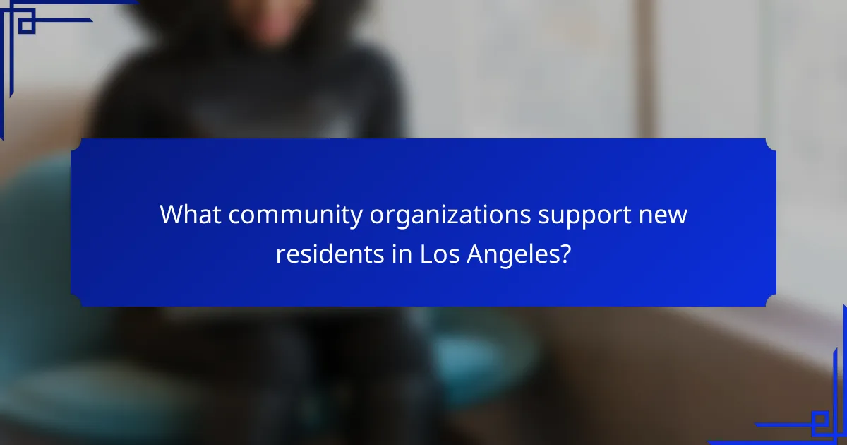 What community organizations support new residents in Los Angeles?