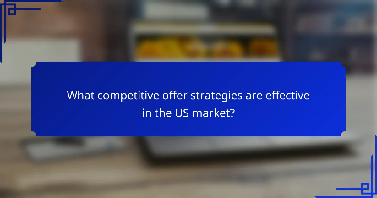 What competitive offer strategies are effective in the US market?