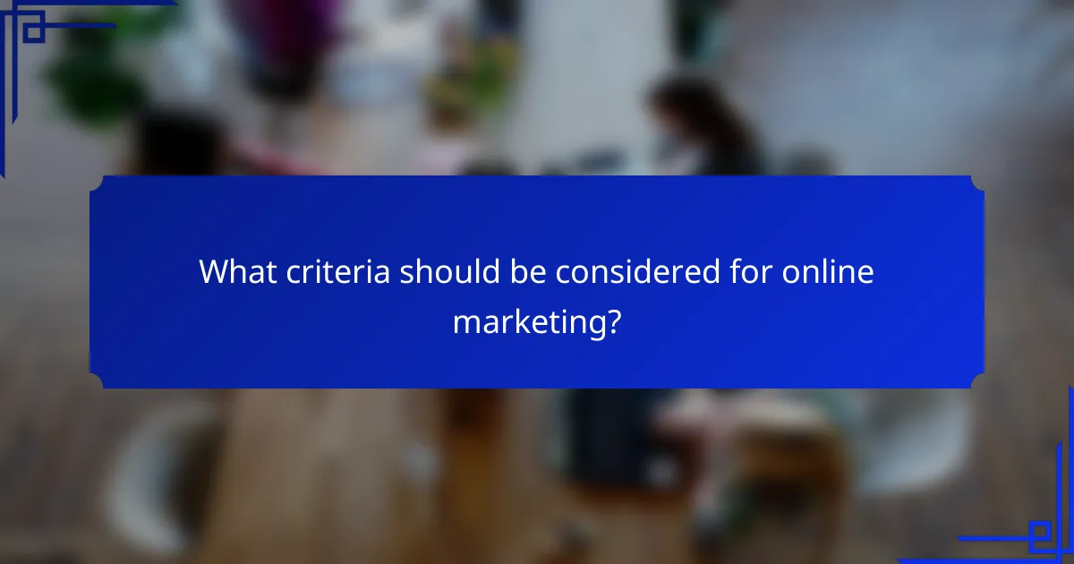 What criteria should be considered for online marketing?