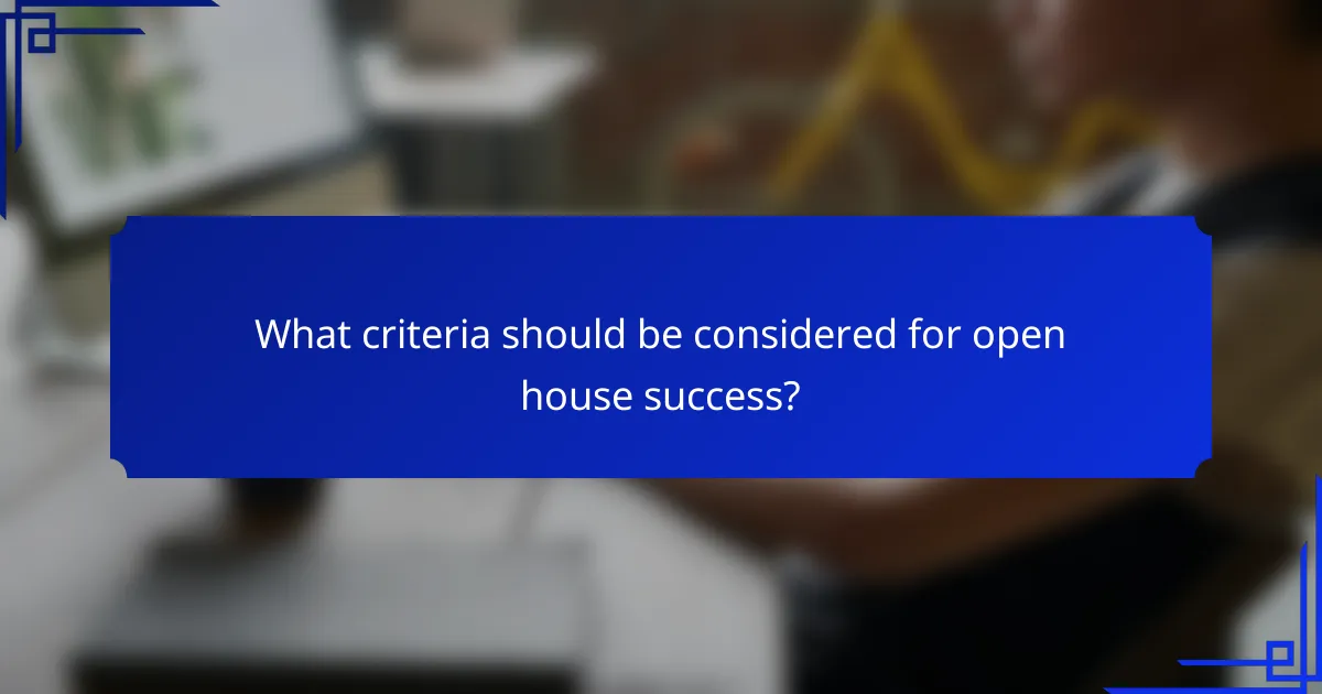 What criteria should be considered for open house success?