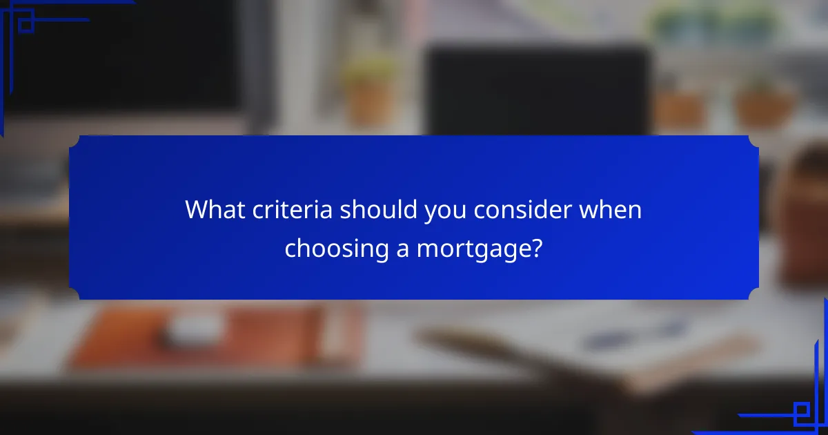 What criteria should you consider when choosing a mortgage?