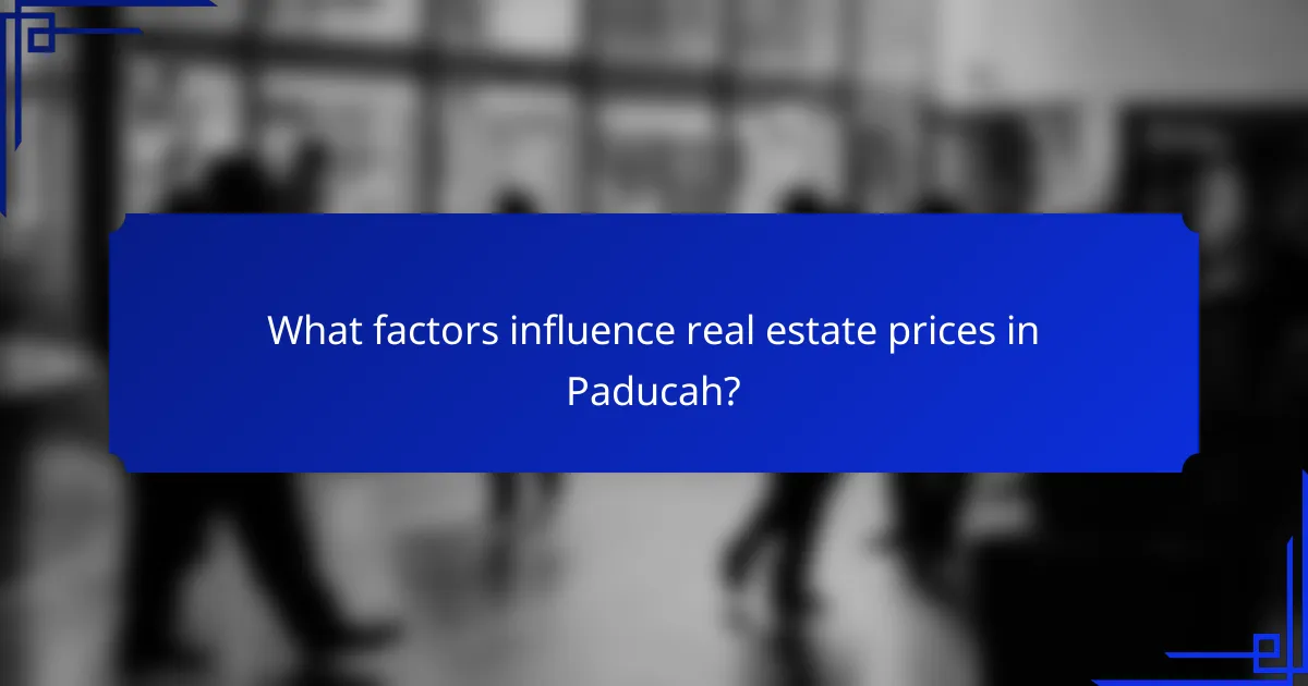 What factors influence real estate prices in Paducah?