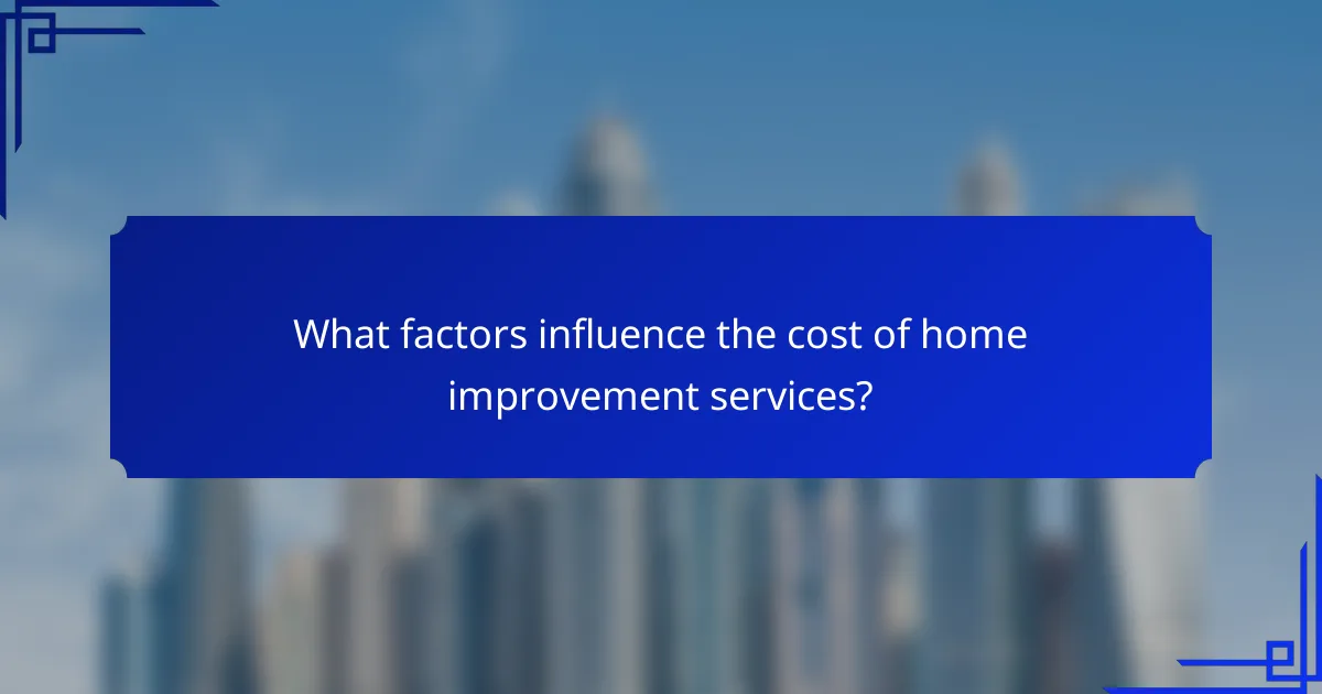 What factors influence the cost of home improvement services?