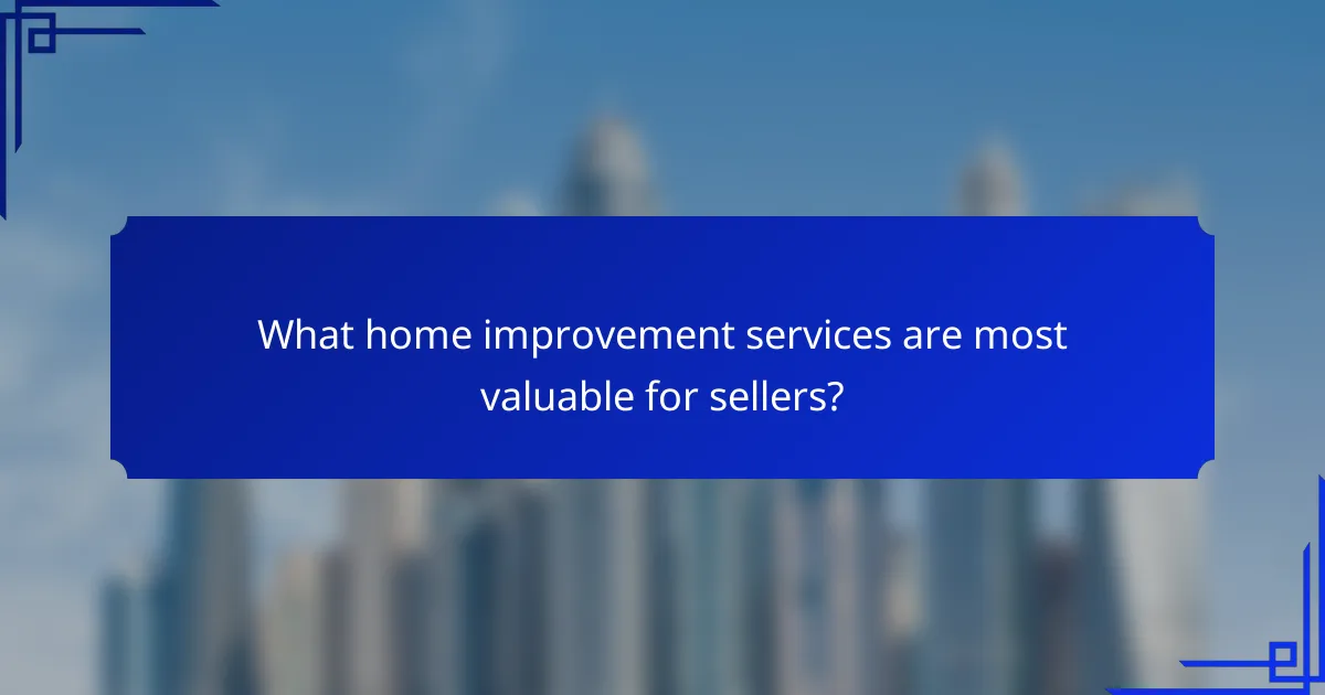 What home improvement services are most valuable for sellers?