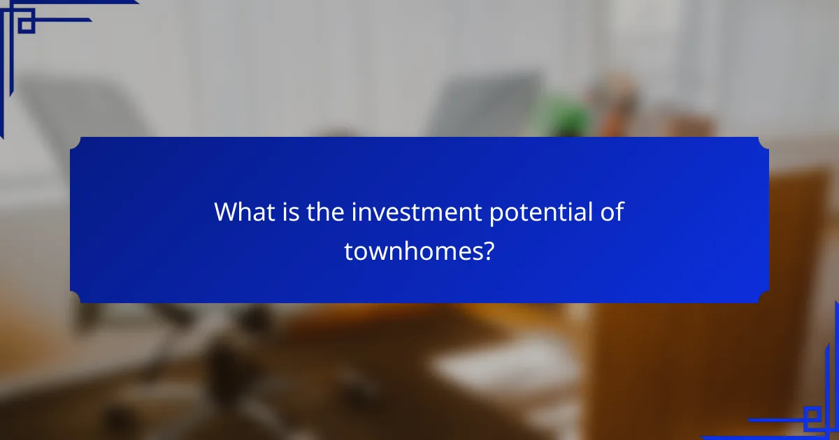 What is the investment potential of townhomes?
