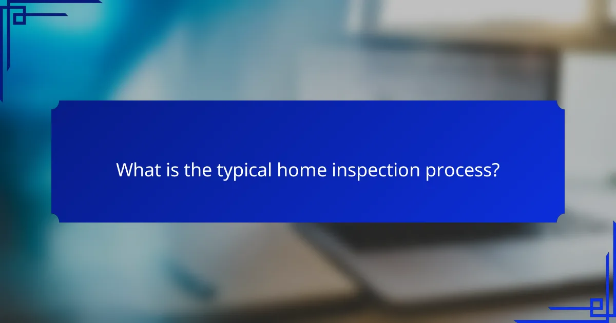 What is the typical home inspection process?