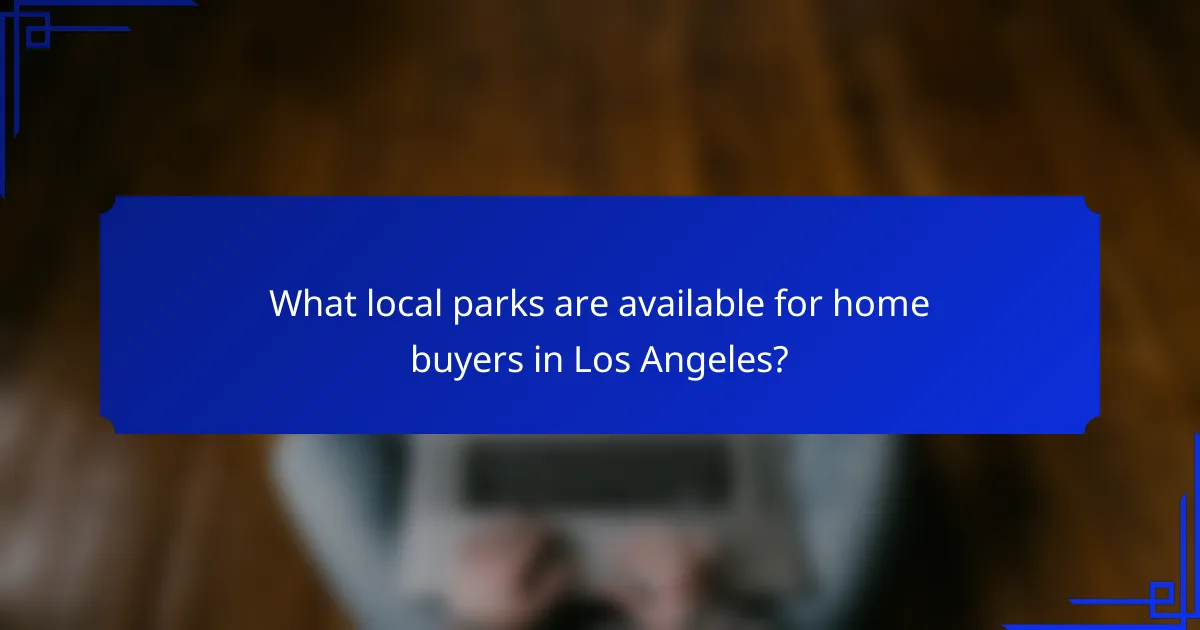 What local parks are available for home buyers in Los Angeles?