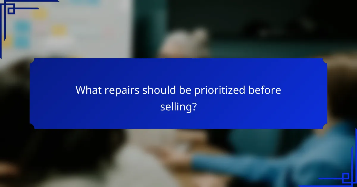 What repairs should be prioritized before selling?