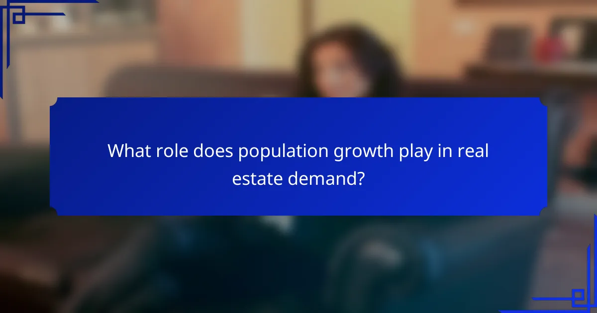 What role does population growth play in real estate demand?