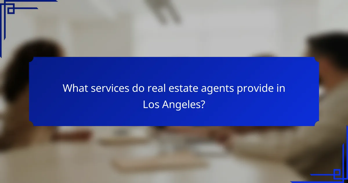What services do real estate agents provide in Los Angeles?