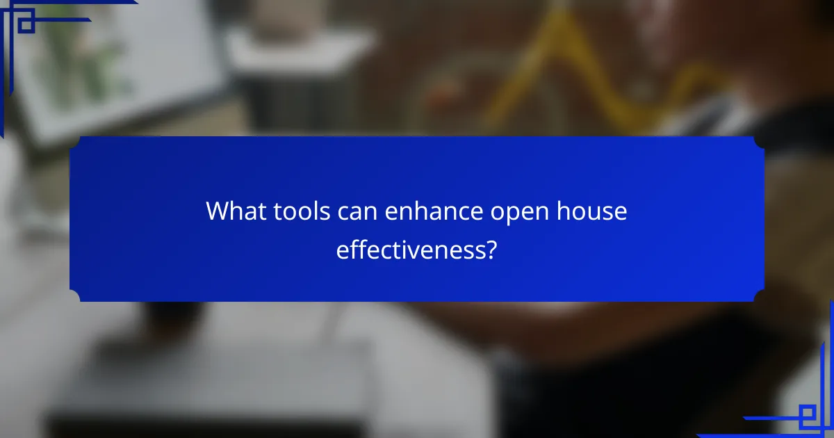 What tools can enhance open house effectiveness?